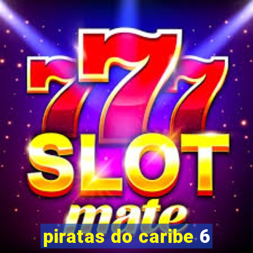 piratas do caribe 6